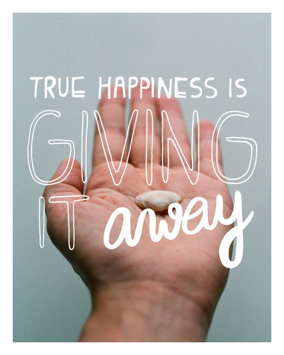 True happiness is giving it away!